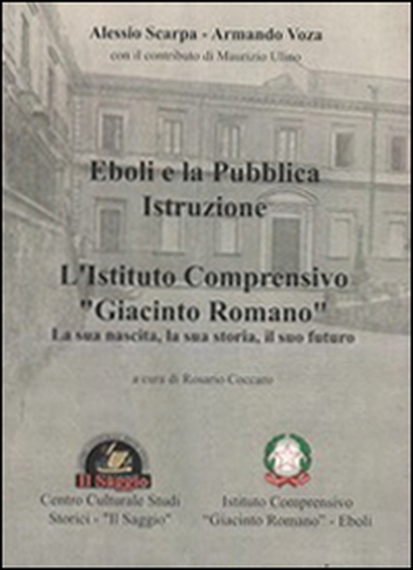 Eboli e la pubblica istruzione. L'Istituto comprensivo «Giacinto Romano». La sua nascita, la sua storia, il suo futuro - Librerie.coop Eboli e la pubblica istruzione. L'Istituto comprensivo «Giacinto Romano». La sua nascita, la sua storia, il suo futuro - Librerie.coop
