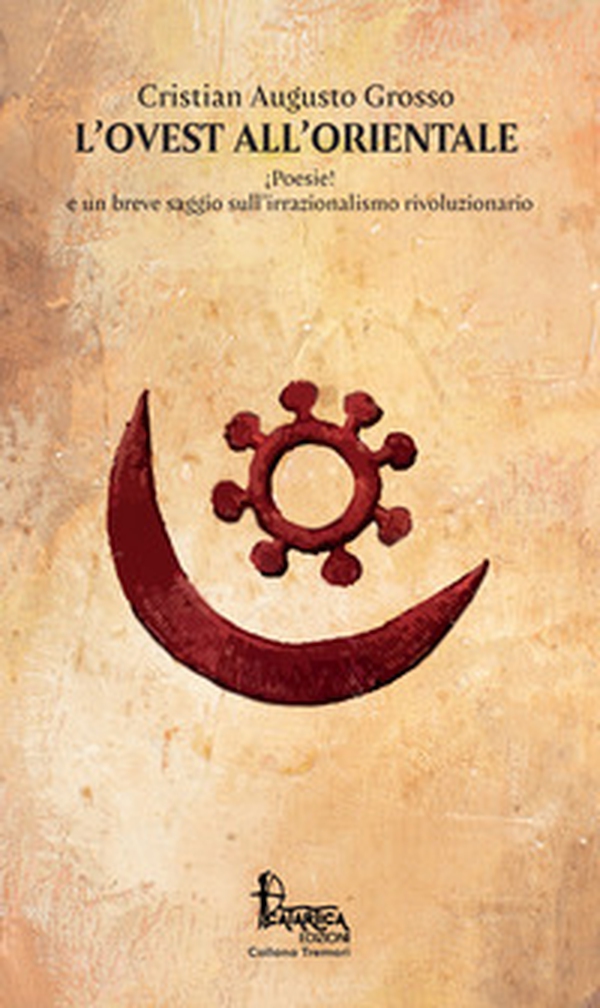 L'Ovest all'Orientale. ¡Poesie! e un breve saggio sull'irrazionalismo rivoluzionario - Librerie.coop L'Ovest all'Orientale. ¡Poesie! e un breve saggio sull'irrazionalismo rivoluzionario - Librerie.coop