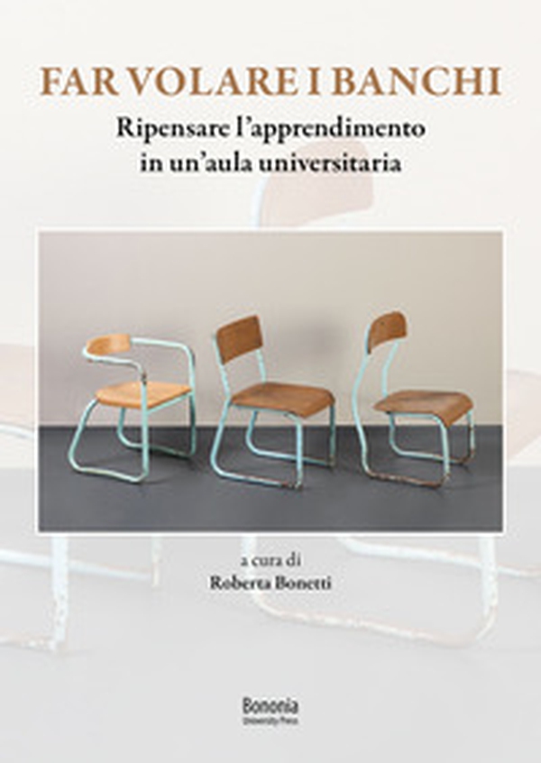 Far volare i banchi. Ripensare l'apprendimento in un'aula universitaria - Librerie.coop Far volare i banchi. Ripensare l'apprendimento in un'aula universitaria - Librerie.coop