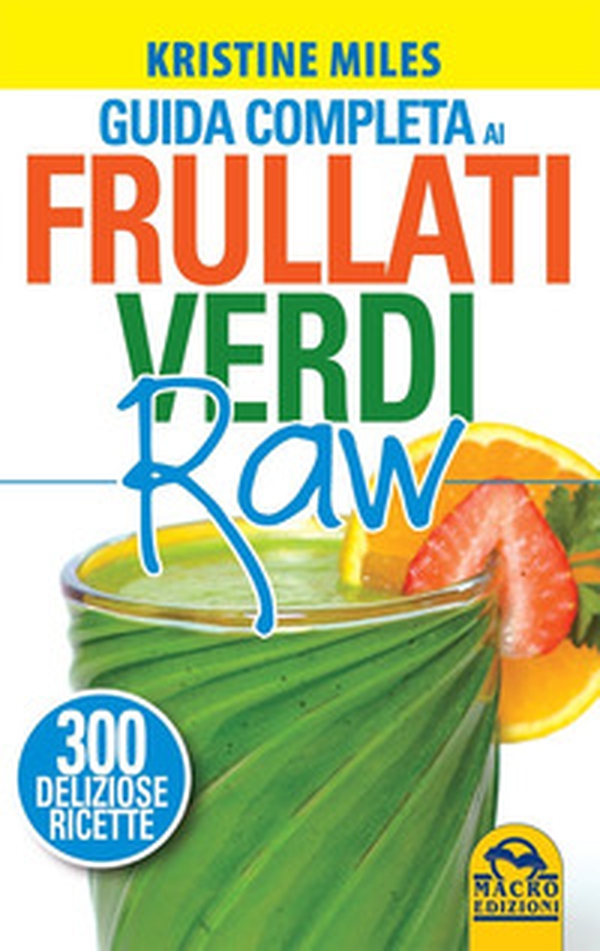 Guida completa ai frullati verdi raw. 300 deliziose ricette - Librerie.coop Guida completa ai frullati verdi raw. 300 deliziose ricette - Librerie.coop