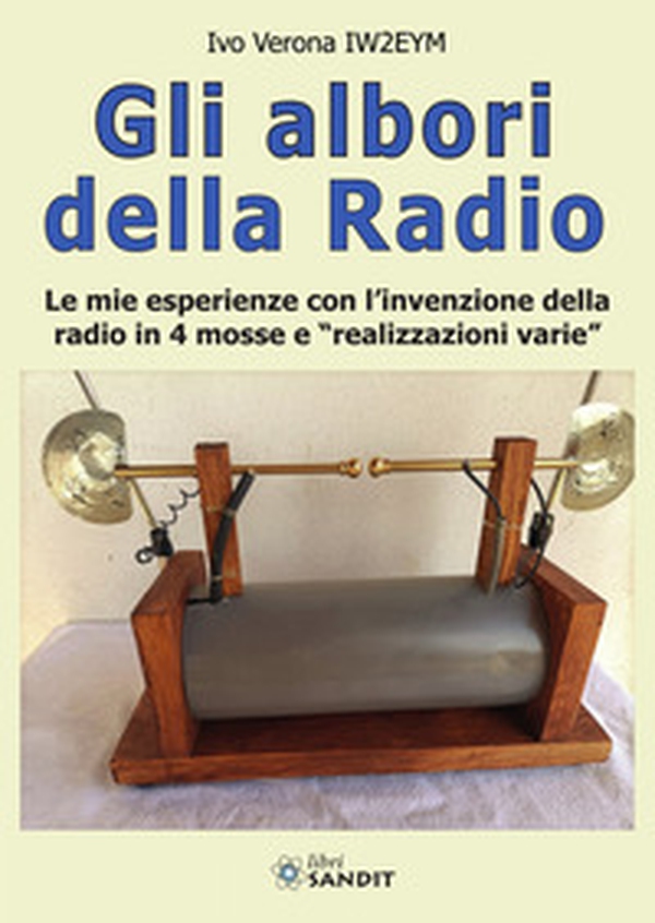 Gli albori della radio. Le mie esperienze con l'invenzione della radio in 4 mosse e «realizzazioni varie» - Librerie.coop Gli albori della radio. Le mie esperienze con l'invenzione della radio in 4 mosse e «realizzazioni varie» - Librerie.coop