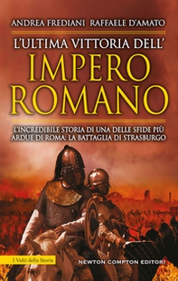 L'ultima vittoria dell'impero romano. L'incredibile storia di una delle sfide più ardue di Roma: la battaglia di Strasburgo - Librerie.coop