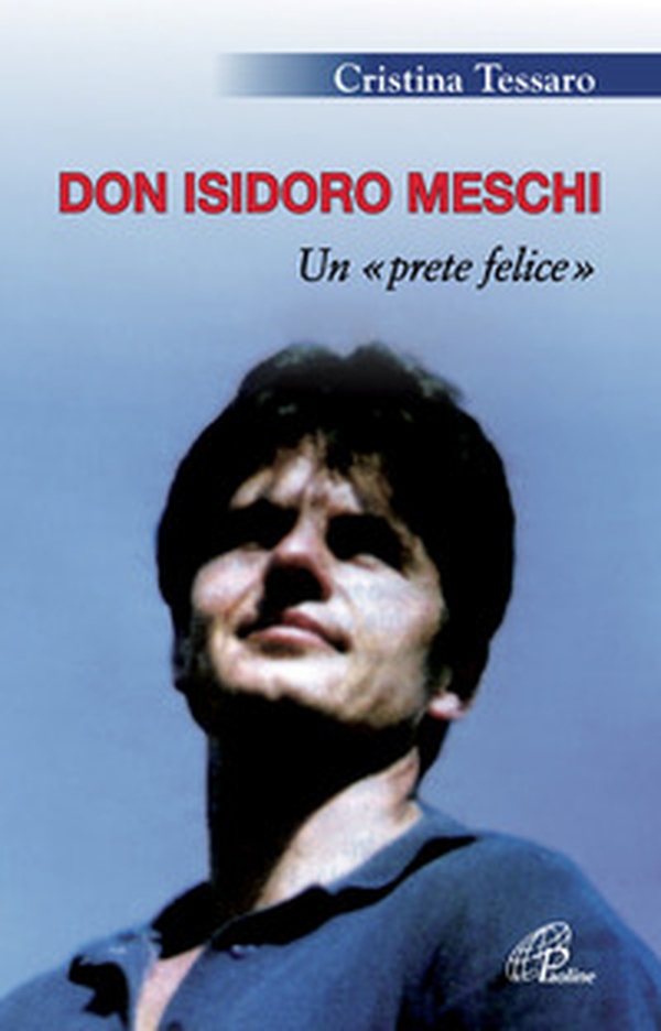 Don Isidoro Meschi. Un prete felice - Librerie.coop Don Isidoro Meschi. Un prete felice - Librerie.coop
