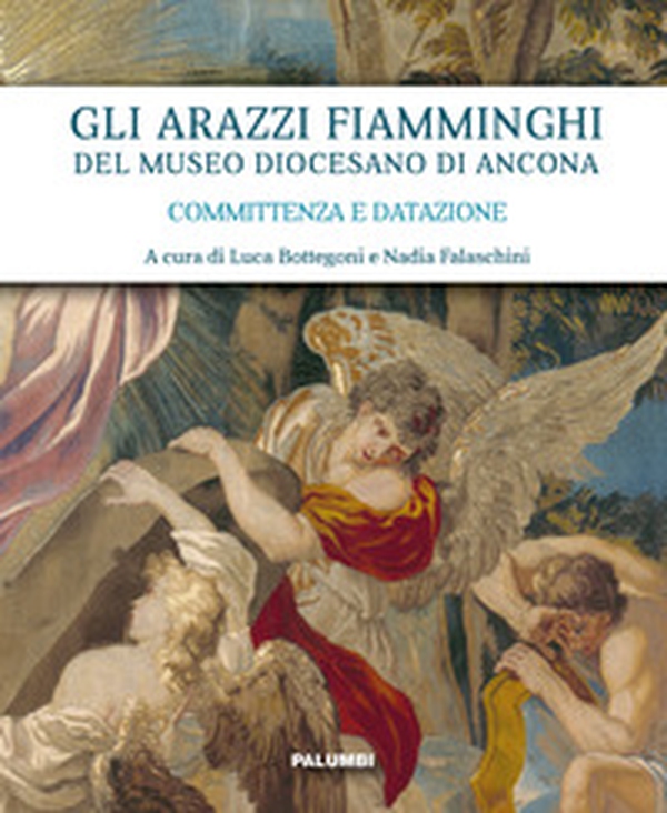 Gli arazzi fiamminghi del Museo Diocesano di Ancona. Committenza e datazione - Librerie.coop Gli arazzi fiamminghi del Museo Diocesano di Ancona. Committenza e datazione - Librerie.coop