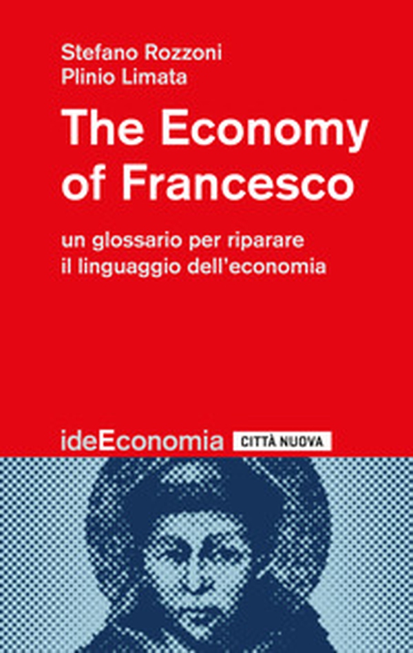 The economy of Francesco. Un glossario per riparare il linguaggio dell'economia - Librerie.coop The economy of Francesco. Un glossario per riparare il linguaggio dell'economia - Librerie.coop