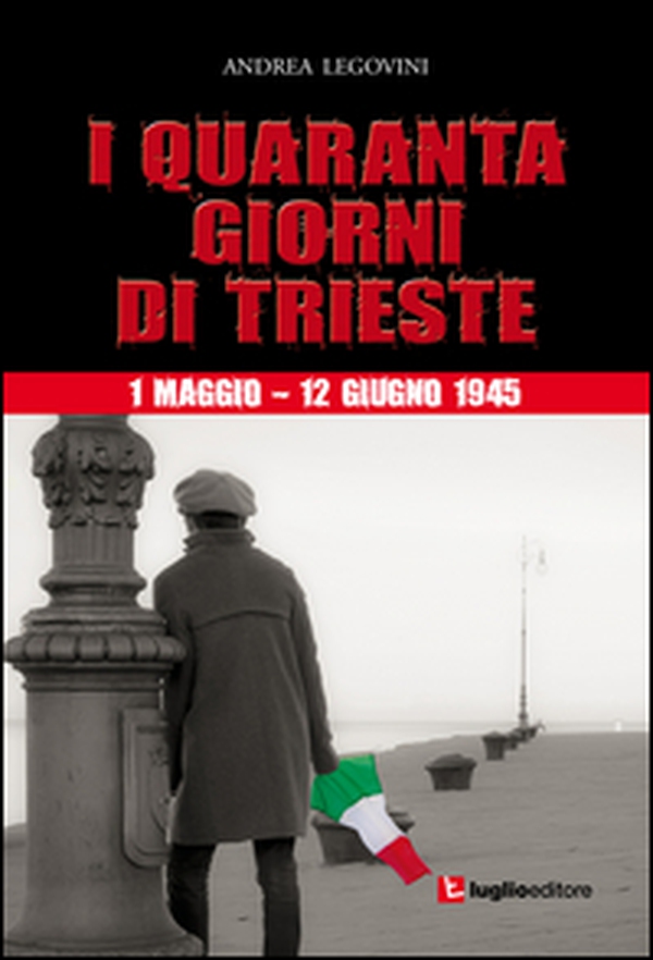 I quaranta giorni di Trieste. 1 maggio-12 giugno 1945. La storiografia tra ideologia e critica - Librerie.coop I quaranta giorni di Trieste. 1 maggio-12 giugno 1945. La storiografia tra ideologia e critica - Librerie.coop