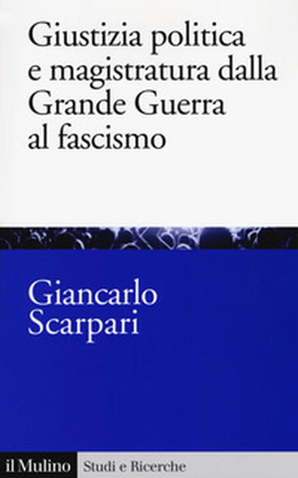Giustizia politica e magistratura dalla grande guerra al fascismo - Librerie.coop Giustizia politica e magistratura dalla grande guerra al fascismo - Librerie.coop