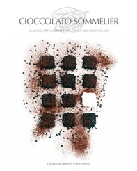 Cioccolato sommelier. Viaggio attraverso la cultura del cioccolato - Librerie.coop