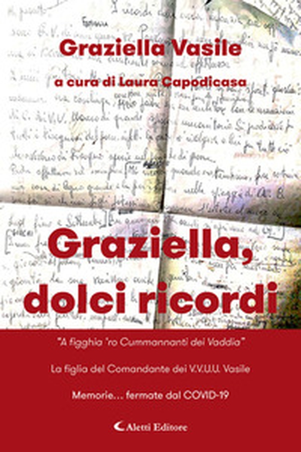 Graziella, dolci ricordi. «A figghia 'ro Cummannanti dei Vaddia»-La figlia del Comandante dei V.V.U.U. Vasile. Memorie... fermate dal COVID-19 - Librerie.coop Graziella, dolci ricordi. «A figghia 'ro Cummannanti dei Vaddia»-La figlia del Comandante dei V.V.U.U. Vasile. Memorie... fermate dal COVID-19 - Librerie.coop