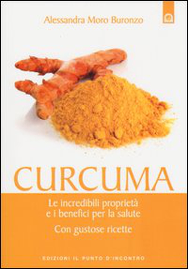 Curcuma. Le straordinarie virtù e i benefici per la salute. Con gustose ricette - Librerie.coop Curcuma. Le straordinarie virtù e i benefici per la salute. Con gustose ricette - Librerie.coop