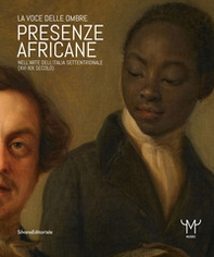 Presenze africane nell'arte dell'Italia settentrionale (XVI-XIX secolo). La voce delle ombre - Librerie.coop