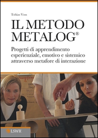 Il metodo METALOG®. Progetti di apprendimento esperienziale, emotivo e sistematico attraverso metafore di interazione - Librerie.coop