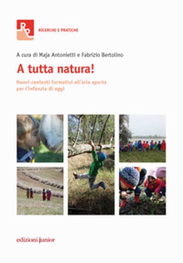 A tutta natura! Nuovi contesti formativi all'aria aperta per l'infanzia di oggi - Librerie.coop A tutta natura! Nuovi contesti formativi all'aria aperta per l'infanzia di oggi - Librerie.coop