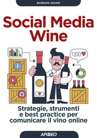 Social media wine. Strategie, strumenti e best practice per comunicare il vino online - Librerie.coop