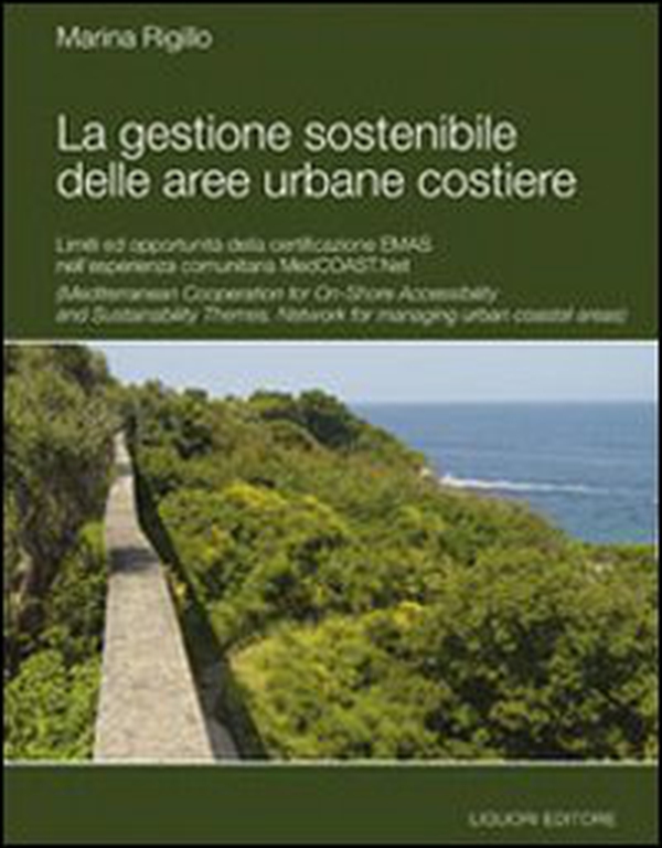 La gestione sostenibile delle aree urbane costiere. Limiti ed opportunità della certificazione Emas nell'esperienza comunitaria MedCoast.net - Librerie.coop La gestione sostenibile delle aree urbane costiere. Limiti ed opportunità della certificazione Emas nell'esperienza comunitaria MedCoast.net - Librerie.coop