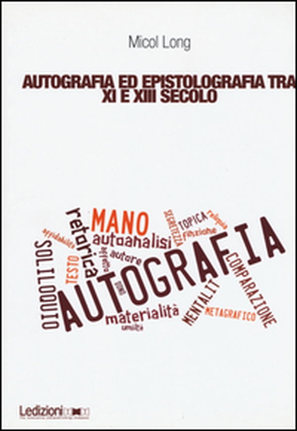 Autografia ed epistolografia tra XI e XIII secolo. Per un'analisi delle testimonianze sulla «scrittura di propria mano» - Librerie.coop Autografia ed epistolografia tra XI e XIII secolo. Per un'analisi delle testimonianze sulla «scrittura di propria mano» - Librerie.coop