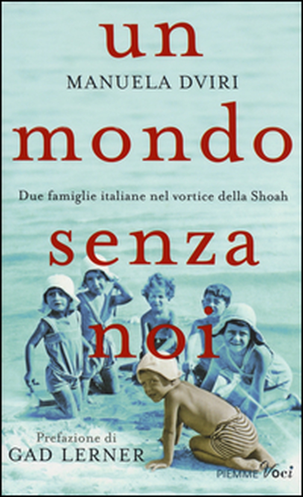 Un mondo senza noi. Due famiglie italiane nel vortice della Shoah - Librerie.coop Un mondo senza noi. Due famiglie italiane nel vortice della Shoah - Librerie.coop