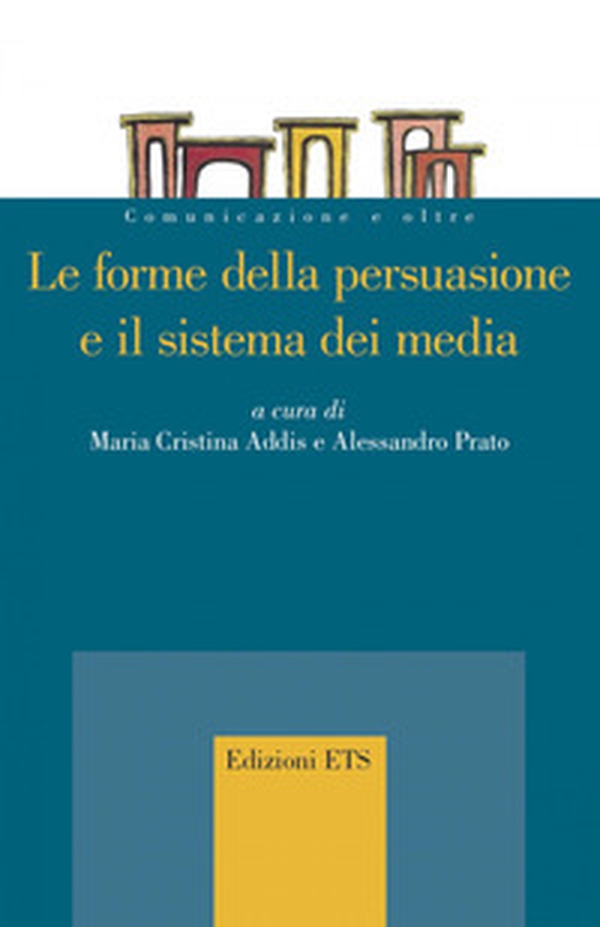 Le forme della persuasione e il sistema dei media - Librerie.coop Le forme della persuasione e il sistema dei media - Librerie.coop
