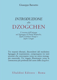 Introduzione allo Dzogchen. L'essenza dell'atiyoga nel lignaggio di Patrul Rinpoche, Jigme Gyalwai Nyugu e Jigme Lingpa - Librerie.coop