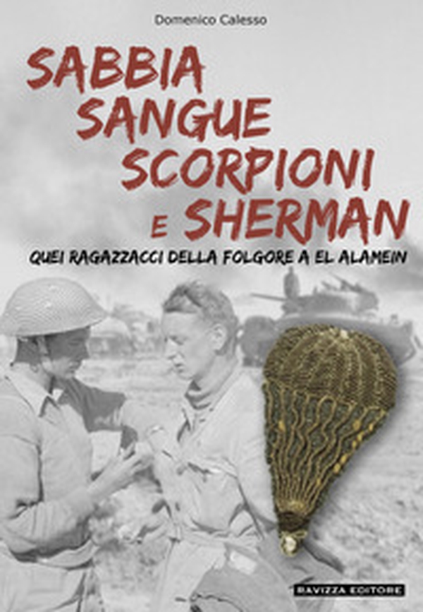 Sabbia sangue scorpioni e Sherman. Quei ragazzacci della folgore a El Alamein - Librerie.coop Sabbia sangue scorpioni e Sherman. Quei ragazzacci della folgore a El Alamein - Librerie.coop