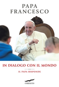 In dialogo con il mondo. Il Papa risponde - Librerie.coop