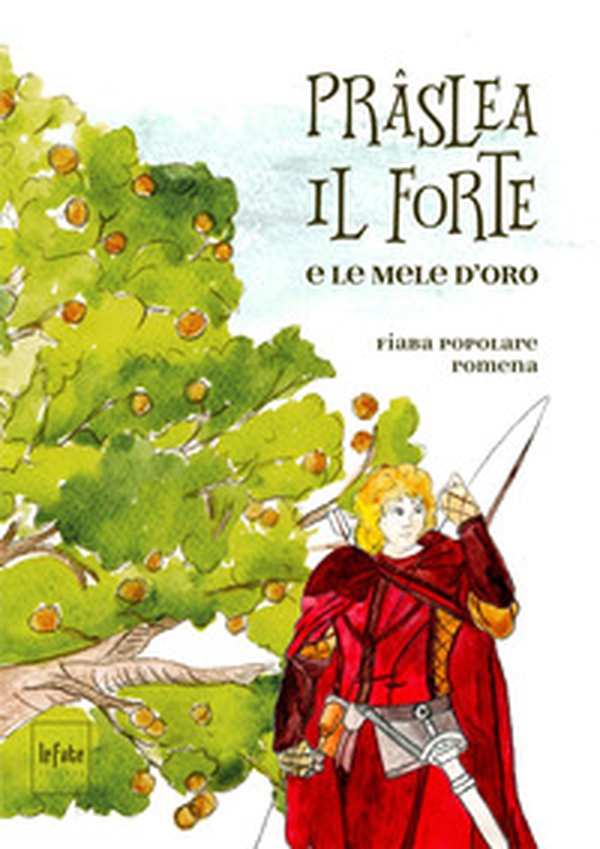 Prâslea il forte e le mele d'oro. Fiaba popolare romena - Librerie.coop Prâslea il forte e le mele d'oro. Fiaba popolare romena - Librerie.coop