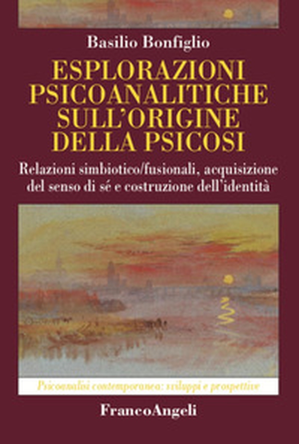 Esplorazioni psicoanalitiche sull'origine della psicosi. Relazioni simbiotico/fusionali, acquisizione del senso di sé e costruzione dell'identità - Librerie.coop Esplorazioni psicoanalitiche sull'origine della psicosi. Relazioni simbiotico/fusionali, acquisizione del senso di sé e costruzione dell'identità - Librerie.coop