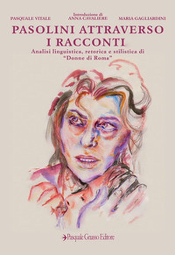 Pasolini attraverso i racconti. Analisi linguistica, retorica e stilistica di «Donne di Roma» - Librerie.coop Pasolini attraverso i racconti. Analisi linguistica, retorica e stilistica di «Donne di Roma» - Librerie.coop