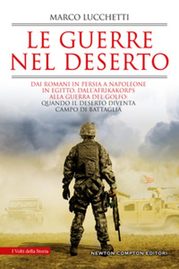 Le guerre nel deserto. Dai romani in Persia a Napoleone in Egitto, dall'Afrikakorps alla guerra del Golfo: quando il deserto diventa campo di battaglia - Librerie.coop Le guerre nel deserto. Dai romani in Persia a Napoleone in Egitto, dall'Afrikakorps alla guerra del Golfo: quando il deserto diventa campo di battaglia - Librerie.coop