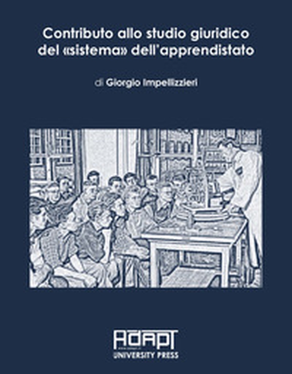 Contributo allo studio giuridico del «sistema» dell'apprendistato - Librerie.coop Contributo allo studio giuridico del «sistema» dell'apprendistato - Librerie.coop