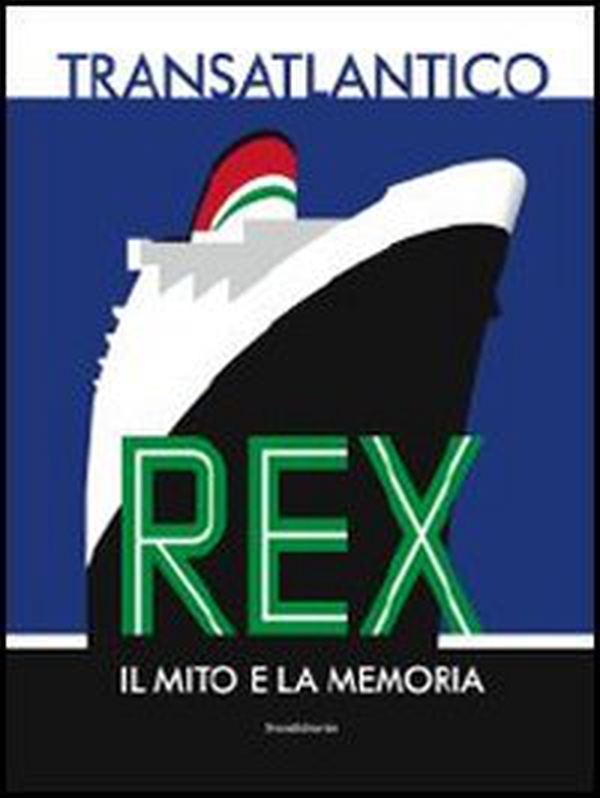 Transatlantico Rex. Il mito e la memoria - Librerie.coop Transatlantico Rex. Il mito e la memoria - Librerie.coop