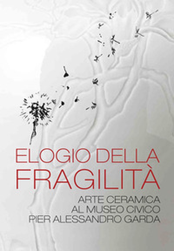 Elogio della fragilità. Arte ceramica al Museo Civico Pier Alessandro Garda. Catalogo della mostra (Ivrea, 17 febbraio 2024-14 luglio 2024) - Librerie.coop Elogio della fragilità. Arte ceramica al Museo Civico Pier Alessandro Garda. Catalogo della mostra (Ivrea, 17 febbraio 2024-14 luglio 2024) - Librerie.coop
