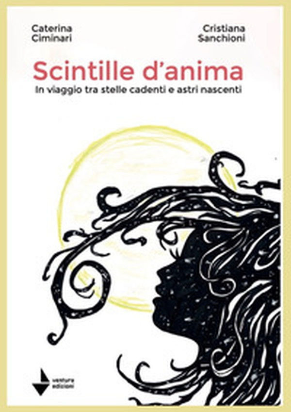 Scintille d'anima. In viaggio tra stelle cadenti e astri nascenti - Librerie.coop Scintille d'anima. In viaggio tra stelle cadenti e astri nascenti - Librerie.coop