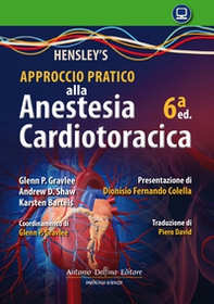 Hensley's. Approccio pratico all'anestesia cardiotoracica - Librerie.coop