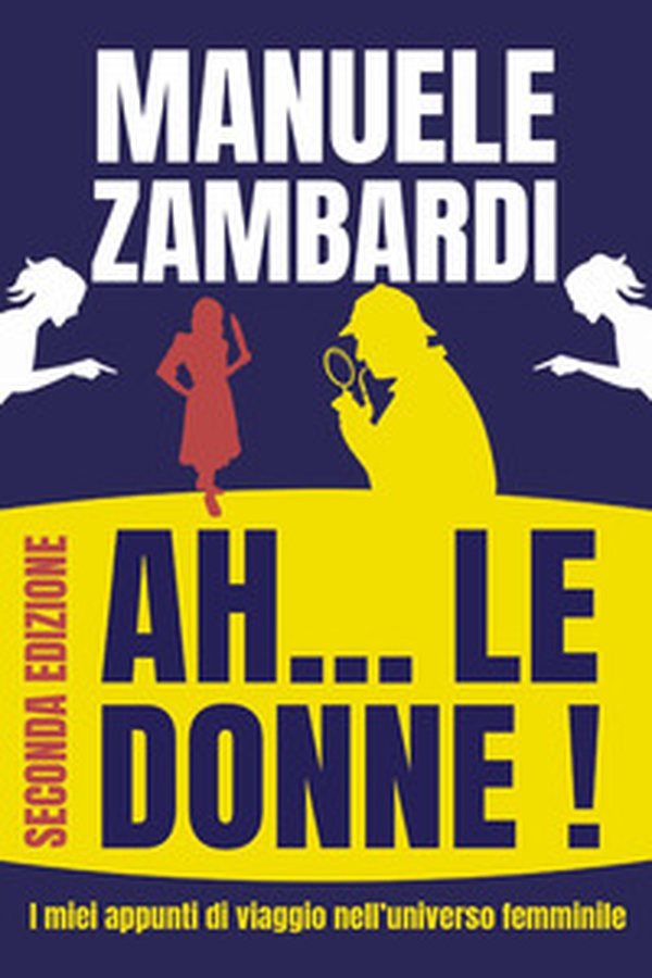 Ah... le donne! I miei appunti di viaggio nell'universo femminile - Librerie.coop Ah... le donne! I miei appunti di viaggio nell'universo femminile - Librerie.coop