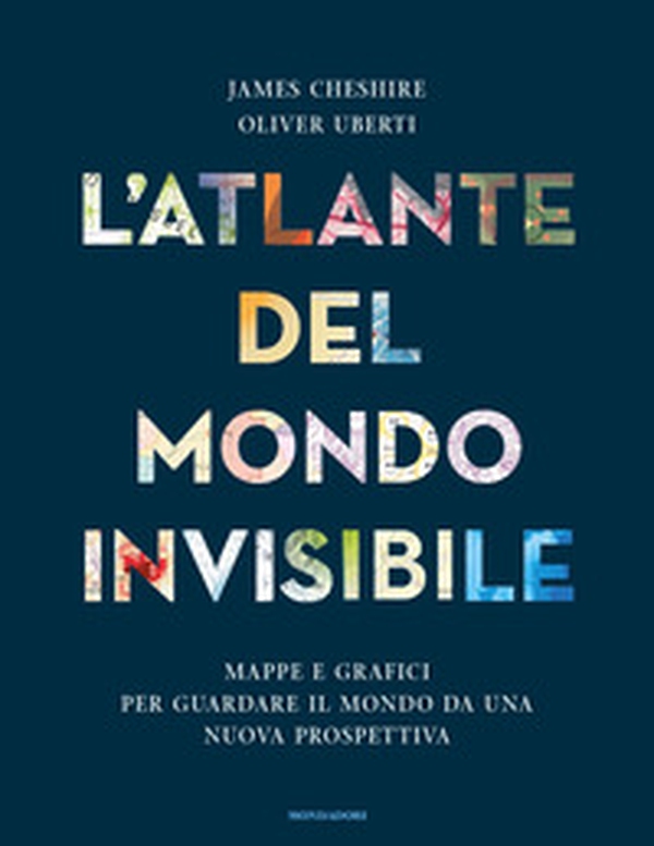 L'atlante del mondo invisibile. Mappe e grafici per guardare il mondo da una nuova prospettiva - Librerie.coop L'atlante del mondo invisibile. Mappe e grafici per guardare il mondo da una nuova prospettiva - Librerie.coop