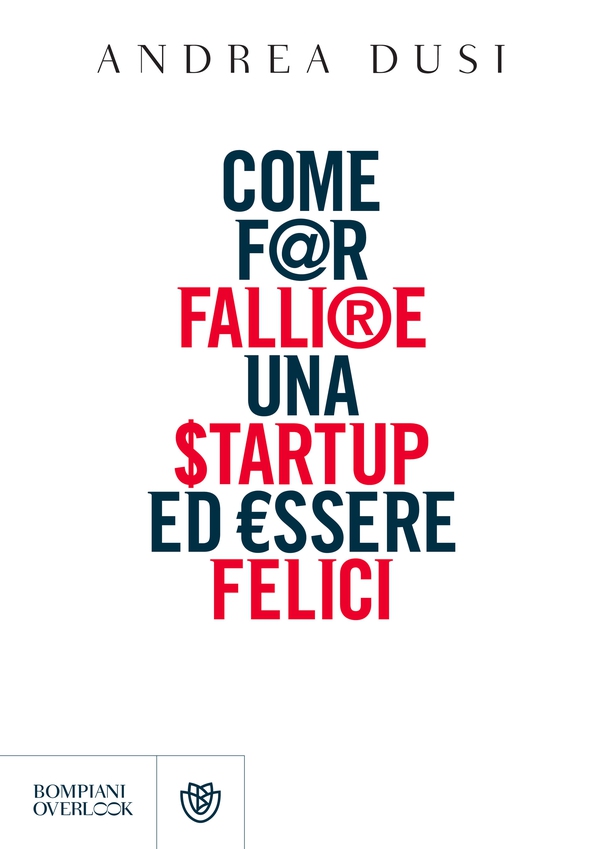 Come far fallire una startup ed essere felici - Librerie.coop Come far fallire una startup ed essere felici - Librerie.coop