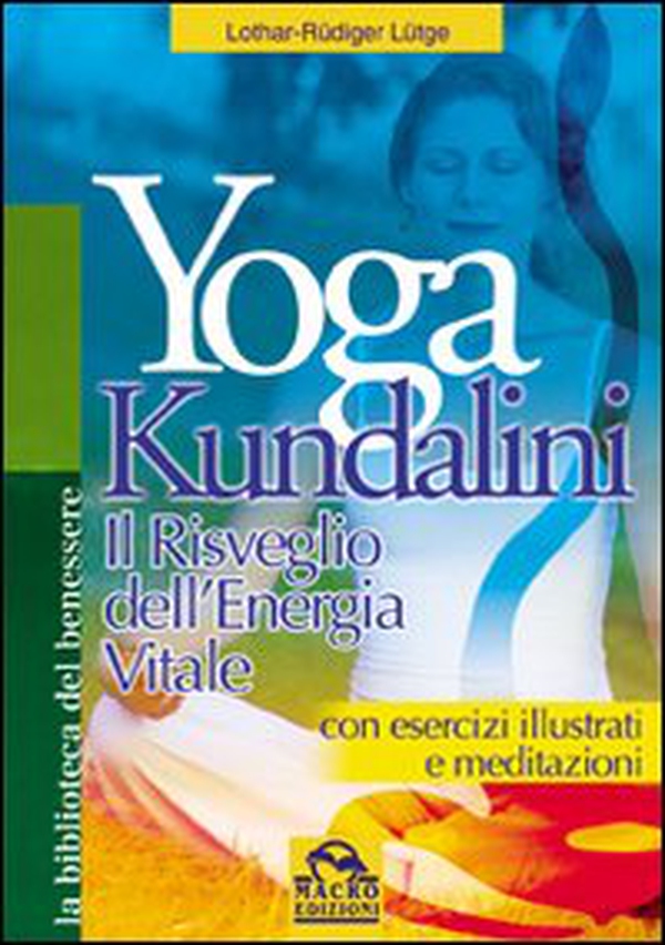 Yoga kundalini. Il risveglio dell'energia vitale - Librerie.coop Yoga kundalini. Il risveglio dell'energia vitale - Librerie.coop