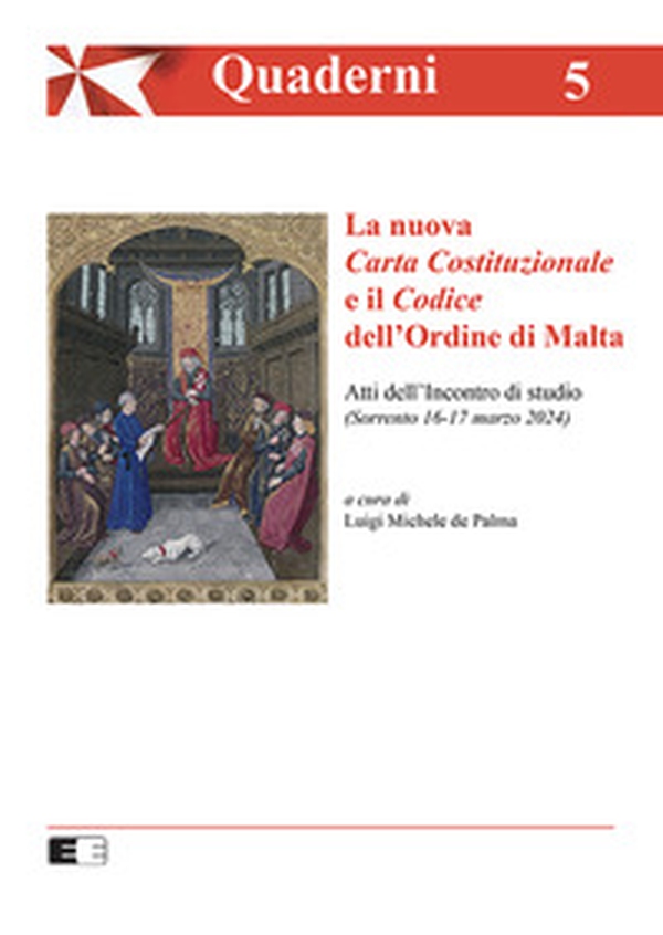 La Nuova Carta Costituzionale e il Codice dell'Ordine di Malta. Atti dell'Incontro di studio (Sorrento 16-17 marzo 2024) - Librerie.coop La Nuova Carta Costituzionale e il Codice dell'Ordine di Malta. Atti dell'Incontro di studio (Sorrento 16-17 marzo 2024) - Librerie.coop