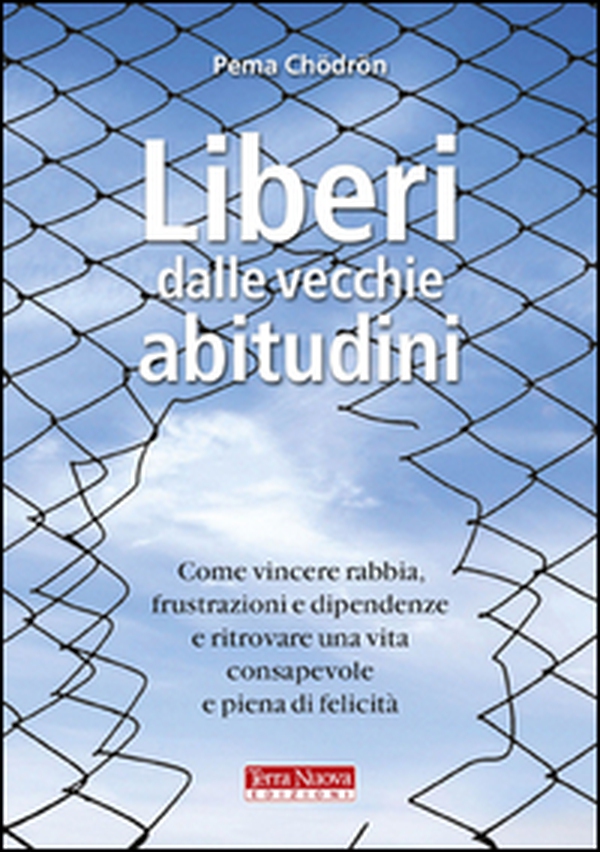 Liberi dalle vecchie abitudini. Come vincere rabbia, fru strazioni e dipendenze e ritrovare una vita consapevole e piena di felicità - Librerie.coop Liberi dalle vecchie abitudini. Come vincere rabbia, fru strazioni e dipendenze e ritrovare una vita consapevole e piena di felicità - Librerie.coop