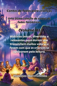 Contos de fadas para crianças. Uma ótima coleção de contos de fadas fantásticos - Vol. 16 - Librerie.coop