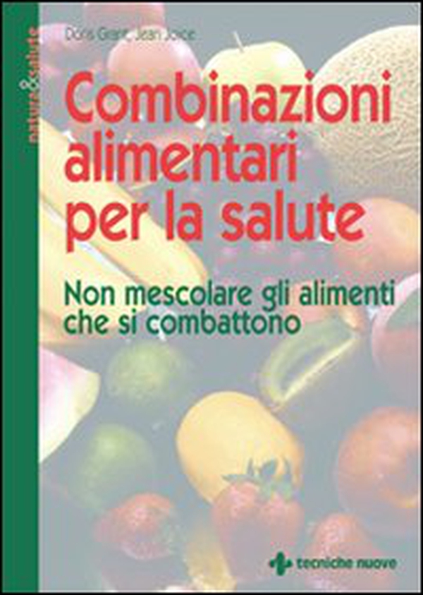 Combinazioni alimentari per la salute. Non mescolare gli alimenti che si combattono - Librerie.coop Combinazioni alimentari per la salute. Non mescolare gli alimenti che si combattono - Librerie.coop