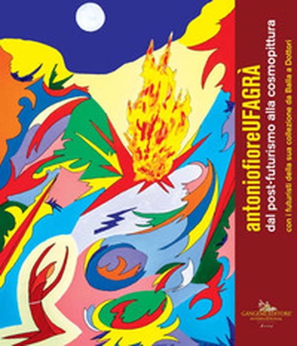 Antonio Fiore. Ufagrà. Dal post-futurismo alla cosmopittura con i futuristi della sua collezione da Balla a Dottori. Catalogo della mostra (Assisi, 9 dicembre 2018-6 gennaio 2019) - Librerie.coop Antonio Fiore. Ufagrà. Dal post-futurismo alla cosmopittura con i futuristi della sua collezione da Balla a Dottori. Catalogo della mostra (Assisi, 9 dicembre 2018-6 gennaio 2019) - Librerie.coop