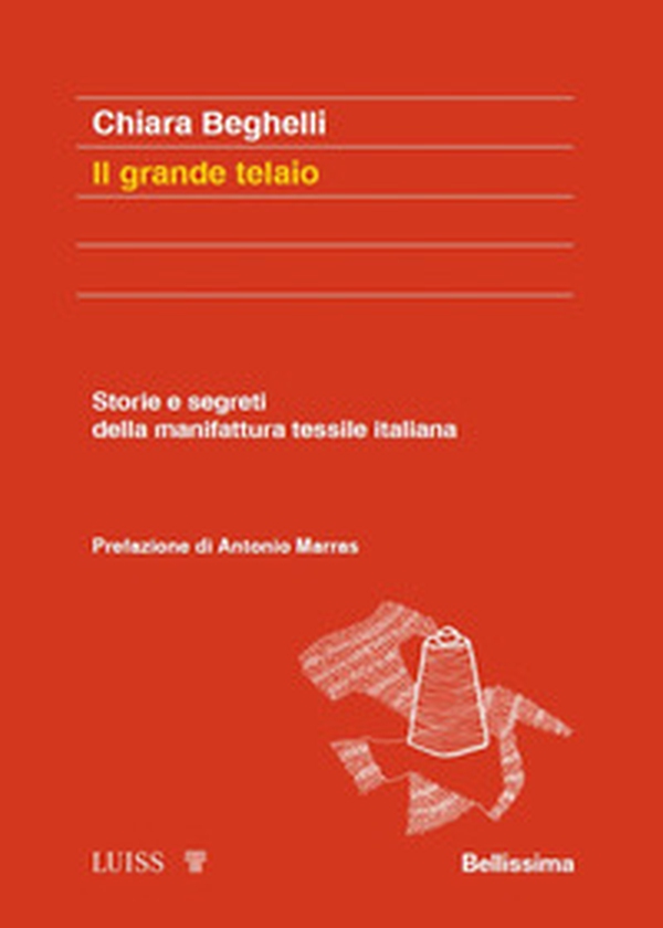 Il grande telaio. Storie e segreti della manifattura tessile italiana - Librerie.coop Il grande telaio. Storie e segreti della manifattura tessile italiana - Librerie.coop