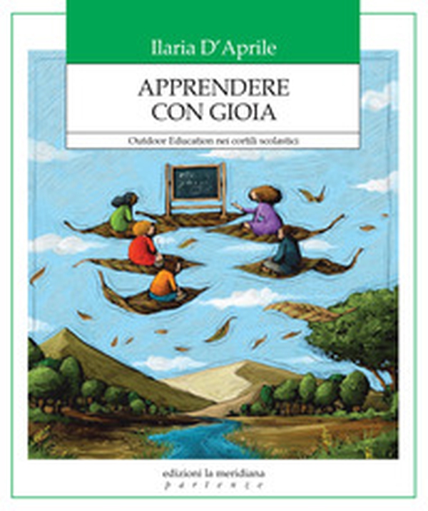 Apprendere con gioia. Outdoor Education nei cortili scolastici - Librerie.coop Apprendere con gioia. Outdoor Education nei cortili scolastici - Librerie.coop