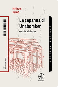 La capanna di Unabomber. O della violenza - Librerie.coop