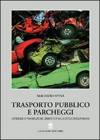 Trasporto pubblico e parcheggi. Pianificazione urbanistica nella città contemporanea - Librerie.coop