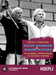 David Gilmour & Roger Waters. Le origini, i Pink Floyd, le carriere soliste - Librerie.coop