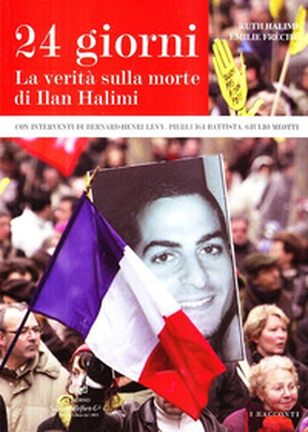 Ventiquattro giorni. La verità sulla morte di Ilan Halimi - Librerie.coop Ventiquattro giorni. La verità sulla morte di Ilan Halimi - Librerie.coop