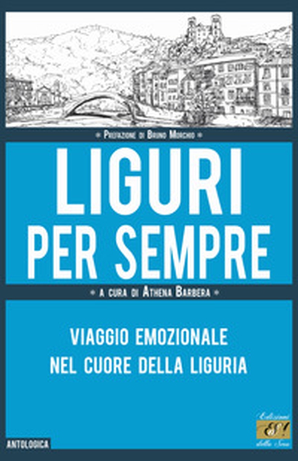 Liguri per sempre. Viaggio emozionale nel cuore della Liguria - Librerie.coop Liguri per sempre. Viaggio emozionale nel cuore della Liguria - Librerie.coop